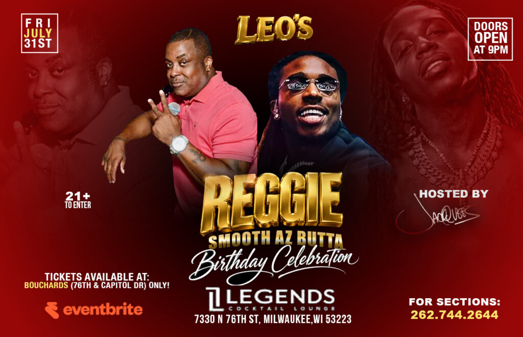 Event poster: Leo's Birthday Celebration for Reggie with Smooth AZ Butta at Legends Milwaukee; 21+ to enter, doors open 9 PM, July 31