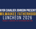 Milwaukee Fatherhood Luncheon Presented by Mayor Cavalier Johnson